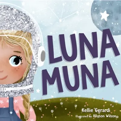 Luna Muna: (Aventurile în spațiul cosmic ale unui copil astronaut - vârsta 4-8 ani) - Luna Muna: (Outer Space Adventures of a Kid Astronaut--Ages 4-8)
