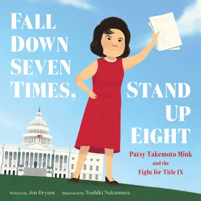 Fall Down Seven Times, Stand Up Eight: Patsy Takemoto Mink și lupta pentru titlul IX - Fall Down Seven Times, Stand Up Eight: Patsy Takemoto Mink and the Fight for Title IX