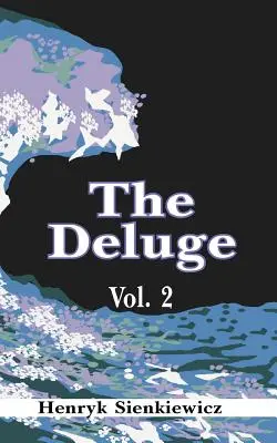 Deluviul, volumul II: Un roman istoric din Polonia, Suedia și Rusia - The Deluge, Volume II: An Historical Novel of Poland, Sweden, and Russia