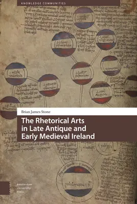 Artele retorice în Irlanda antică târzie și medievală timpurie - The Rhetorical Arts in Late Antique and Early Medieval Ireland