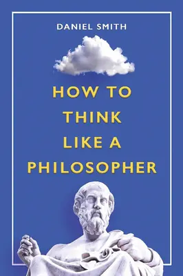 Cum să gândești ca un filozof - How to Think Like a Philosopher