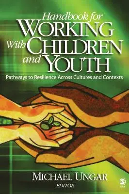 Manual pentru lucrul cu copiii și tinerii: Pathways to Resilience Across Cultures and Contexts (Căi către reziliență în culturi și contexte diferite) - Handbook for Working with Children and Youth: Pathways to Resilience Across Cultures and Contexts