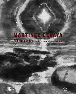 Enrique Martnez Celaya: Sea Sky Land: Către o hartă a tuturor lucrurilor - Enrique Martnez Celaya: Sea Sky Land: Towards a Map of Everything