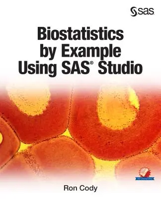 Biostatistică prin exemplu utilizând SAS Studio - Biostatistics by Example Using SAS Studio