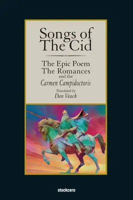 Songs of The Cid - The Epic Poem the Romances and the Carmen Campidoctori - Songs of The Cid - ﻿The Epic Poem the Romances and the Carmen Campidoctori