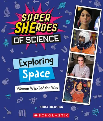 Explorarea spațiului: Femeile care au deschis calea (Super-eroinele științei) - Exploring Space: Women Who Led the Way (Super Sheroes of Science)