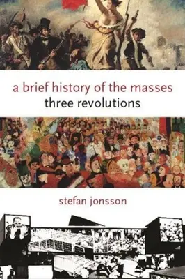 O scurtă istorie a maselor: Trei revoluții - A Brief History of the Masses: Three Revolutions