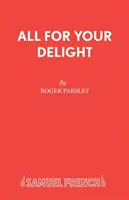 Totul pentru deliciul tău - O piesă muzicală - All for Your Delight - A Musical Play