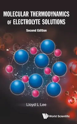 Termodinamica moleculară a soluțiilor electrolitice (Ediția a doua) - Molecular Thermodynamics of Electrolyte Solutions (Second Edition)
