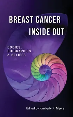 Cancerul de sân în interior; corpuri, biografii și credințe - Breast Cancer Inside Out; Bodies, Biographies & Beliefs
