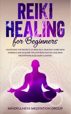 Vindecarea Reiki pentru începători: Descoperirea secretelor autovindecării Reiki! Învățați simbolurile Reiki și dobândiți sfaturi pentru Reiki Psihic și Reiki Meditati - Reiki Healing for Beginners: Unlocking the Secrets of Reiki Self-Healing! Learn Reiki Symbols and Acquire Tips for Reiki Psychic and Reiki Meditati