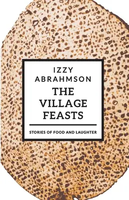 Sărbătorile satului: Povești pascale de mâncare și râs - The Village Feasts: Passover Stories of Food and Laughter