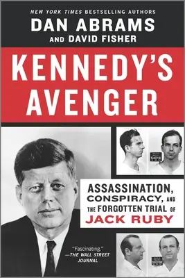 Răzbunătorul lui Kennedy: Asasinat, conspirație și procesul uitat al lui Jack Ruby (Assassination, Conspiracy, and the Forgotten Trial of Jack Ruby) - Kennedy's Avenger: Assassination, Conspiracy, and the Forgotten Trial of Jack Ruby