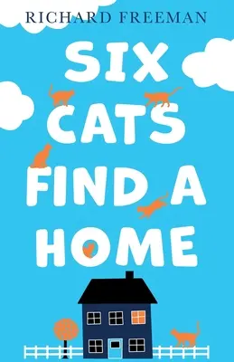 Șase pisici își găsesc o casă - Six Cats Find a Home