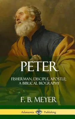 Petru: Pescar, discipol, apostol; O biografie biblică (Hardcover) - Peter: Fisherman, Disciple, Apostle; A Biblical Biography (Hardcover)