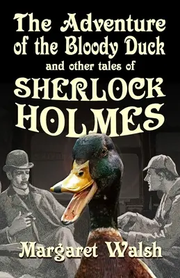 Aventura raței însângerate și alte aventuri ale lui Sherlock Holmes - The Adventure of the Bloody Duck and other adventures of Sherlock Holmes