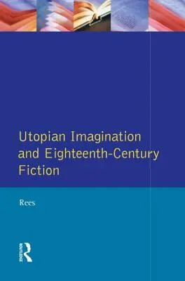 Imaginația utopică și ficțiunea secolului al XVIII-lea - Utopian Imagination and Eighteenth Century Fiction
