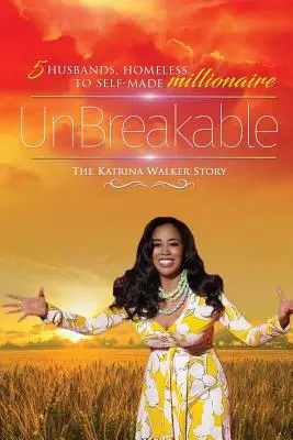 Indestructibil: 5 soți, de la fără adăpost la milionar auto-făcut Povestea Katrinei Walker - UnBreakable: 5 Husbands, Homeless to Self-Made Millionaire The Katrina Walker Story