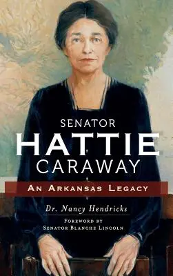 Senatorul Hattie Caraway: O moștenire din Arkansas - Senator Hattie Caraway: An Arkansas Legacy