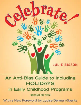 Sărbătorește! Un ghid împotriva prejudecăților pentru includerea sărbătorilor în programele pentru copilăria timpurie - Celebrate!: An Anti-Bias Guide to Including Holidays in Early Childhood Programs