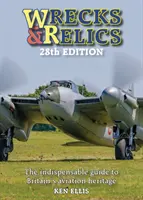 Wrecks & Relics - Ediția a 28-a: Ghidul indispensabil al patrimoniului aviatic al Marii Britanii - Wrecks & Relics - 28th Edition: The Indispensable Guide to Britain's Aviation Heritage