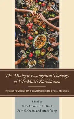 Teologia evanghelică dialogică a lui Veli-Matti Krkkinen: Explorarea lucrării lui Dumnezeu într-o biserică diversă și într-o lume pluralistă - The Dialogic Evangelical Theology of Veli-Matti Krkkinen: Exploring the Work of God in a Diverse Church and a Pluralistic World