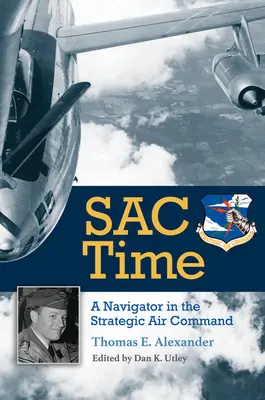 Timpul sacru, volumul 165: Un navigator în Comandamentul aerian strategic - Sac Time, Volume 165: A Navigator in the Strategic Air Command