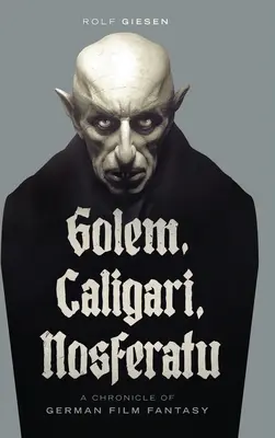 Golem, Caligari, Nosferatu - O cronică a fanteziei cinematografice germane (hardback) - Golem, Caligari, Nosferatu - A Chronicle of German Film Fantasy (hardback)