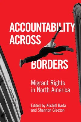 Responsabilitate peste granițe: Drepturile migranților în America de Nord - Accountability Across Borders: Migrant Rights in North America