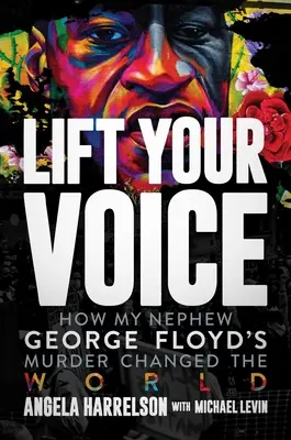 Ridică-ți vocea: Cum asasinarea nepotului meu George Floyd a schimbat lumea - Lift Your Voice: How My Nephew George Floyd's Murder Changed the World