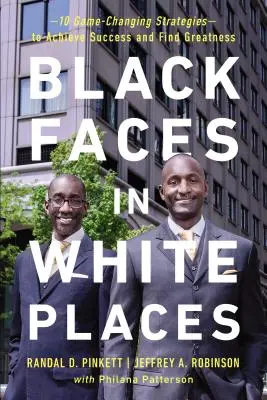 Fețe negre în locuri albe: 10 strategii care schimbă jocul pentru a atinge succesul și a găsi măreția - Black Faces in White Places: 10 Game-Changing Strategies to Achieve Success and Find Greatness