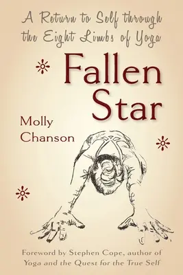 Fallen Star: O întoarcere la sine prin cele opt membre ale yoga - Fallen Star: A Return to Self through the Eight Limbs of Yoga