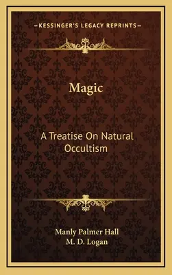 Magie: un tratat de ocultism natural - Magic: A Treatise On Natural Occultism