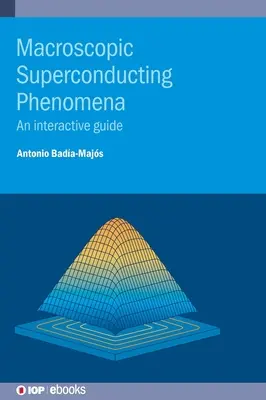 Fenomene superconductoare macroscopice: Un ghid interactiv - Macroscopic Superconducting Phenomena: An interactive guide