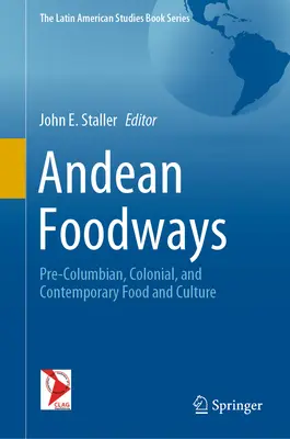 Căi alimentare andine: Alimentație și cultură precolumbiană, colonială și contemporană - Andean Foodways: Pre-Columbian, Colonial, and Contemporary Food and Culture