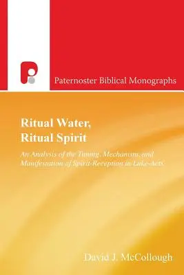 Ritualul apei, ritualul spiritului: O analiză a momentului, mecanismului și manifestării primirii spiritului în Luca-Acte - Ritual Water, Ritual Spirit: An Analysis of the Timing, Mechanism and Manifestation of Spirit-Reception in Luke-Acts