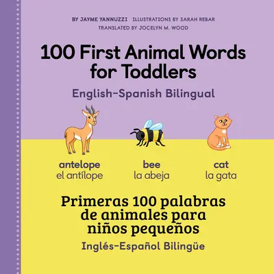 100 First Animal Words for Toddlers Bilingv engleză - spaniolă - 100 First Animal Words for Toddlers English - Spanish Bilingual