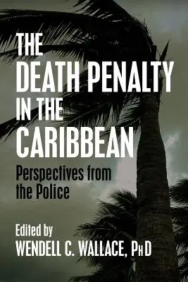Pedeapsa cu moartea în Caraibe: Perspective din partea poliției - The Death Penalty in the Caribbean: Perspectives from the Police