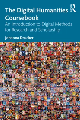 Cartea de curs Digital Humanities: An Introduction to Digital Methods for Research and Scholarship - The Digital Humanities Coursebook: An Introduction to Digital Methods for Research and Scholarship