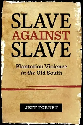 Sclav contra sclav: Violența pe plantații în Vechiul Sud - Slave Against Slave: Plantation Violence in the Old South