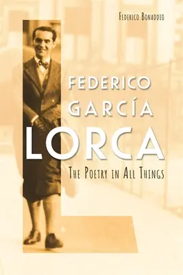 Federico Garca Lorca: Poezia în toate lucrurile - Federico Garca Lorca: The Poetry in All Things