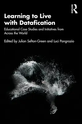 Învățarea de a trăi cu Datafication: Studii de caz și inițiative educaționale din întreaga lume - Learning to Live with Datafication: Educational Case Studies and Initiatives from Across the World