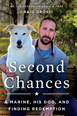 A doua șansă: Un pușcaș marin, câinele său și găsirea răscumpărării - Second Chances: A Marine, His Dog, and Finding Redemption