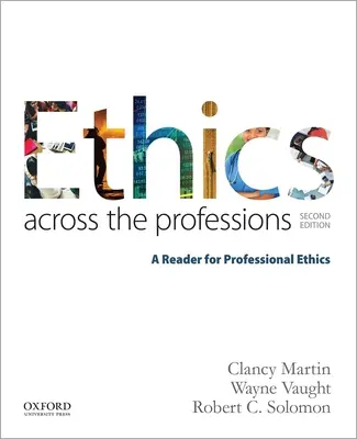 Ethics Across the Professions: Un lector de etică profesională - Ethics Across the Professions: A Reader for Professional Ethics