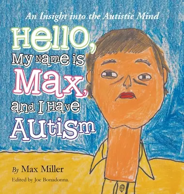 Bună ziua, numele meu este Max și am autism: O perspectivă asupra minții autiste (An Insight into the Autistic Mind) - Hello, My Name Is Max and I Have Autism: An Insight into the Autistic Mind