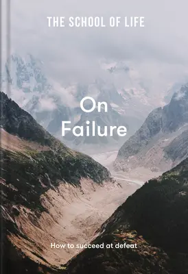 Școala vieții: Despre eșec: Cum să reușești la înfrângere - The School of Life: On Failure: How to Succeed at Defeat
