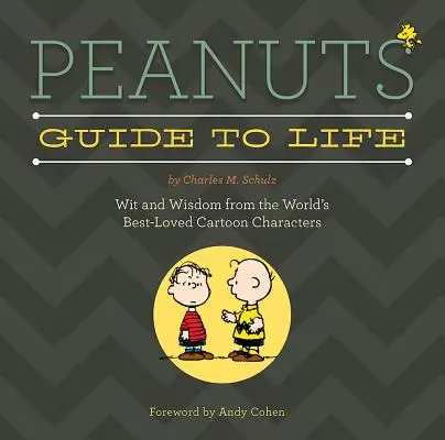 Peanuts Guide to Life: Spirit și înțelepciune de la cele mai iubite personaje de desene animate din lume - Peanuts Guide to Life: Wit and Wisdom from the World's Best-Loved Cartoon Characters
