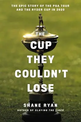 The Cup They Couldn't Lose: America, Ryder Cup, and the Long Road to Whistling Straits - The Cup They Couldn't Lose: America, the Ryder Cup, and the Long Road to Whistling Straits