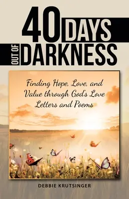 40 de zile în afara întunericului: Găsirea speranței, dragostei și valorii prin scrisorile și poemele de dragoste ale lui Dumnezeu - 40 Days out of Darkness: Finding Hope, Love, and Value Through God's Love Letters and Poems