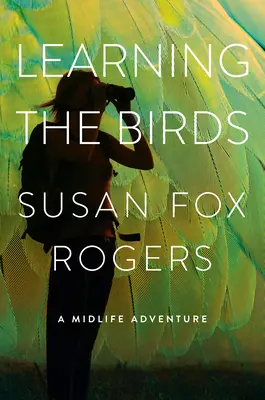 Learning the Birds: O aventură la mijlocul vieții - Learning the Birds: A Midlife Adventure